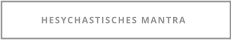 HESYCHASTISCHES MANTRA