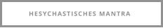 HESYCHASTISCHES MANTRA
