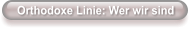 Orthodoxe Linie: Wer wir sind