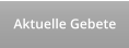 Aktuelle Gebete