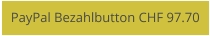 PayPal Bezahlbutton CHF 97.70