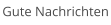 Gute Nachrichten